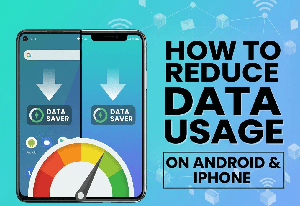 How to Reduce Data Usage on Android & iPhone