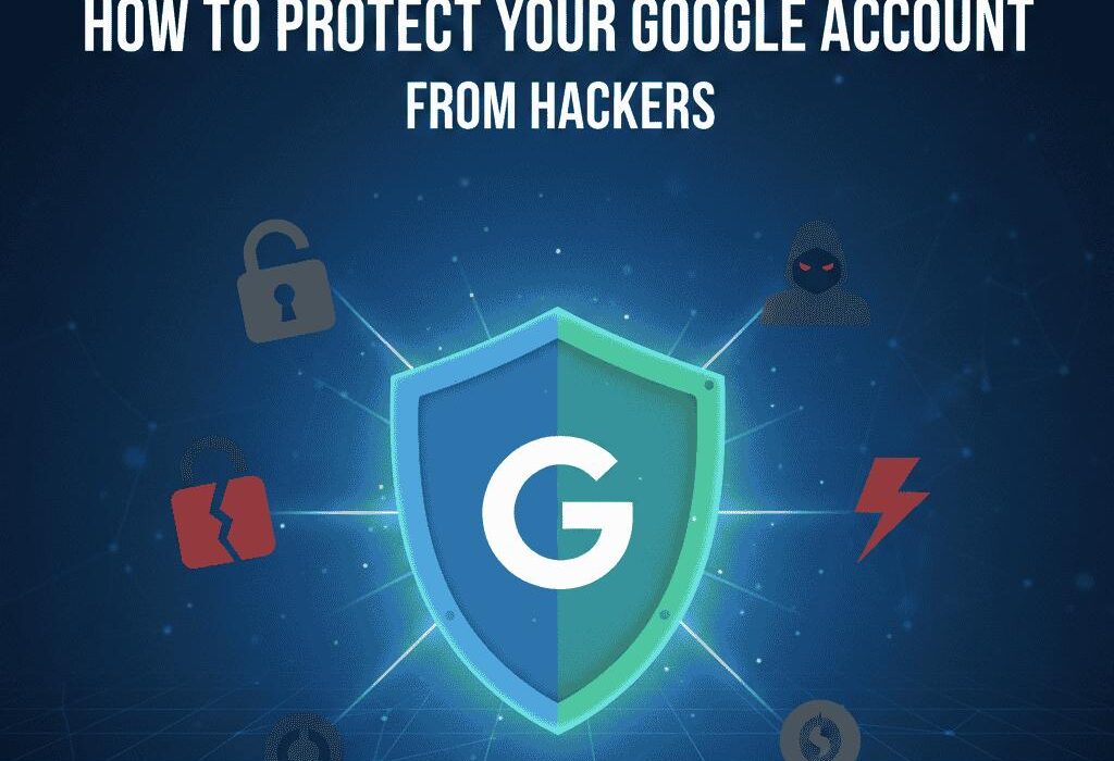 How to Protect Your Google Account From Hackers