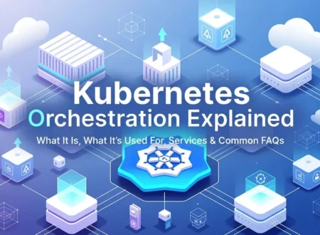 Kubernetes Orchestration Explained