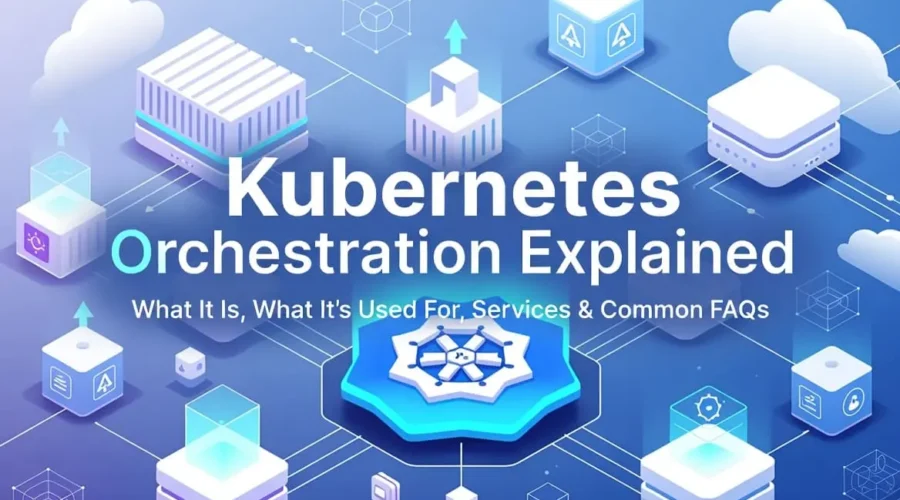 Kubernetes Orchestration Explained